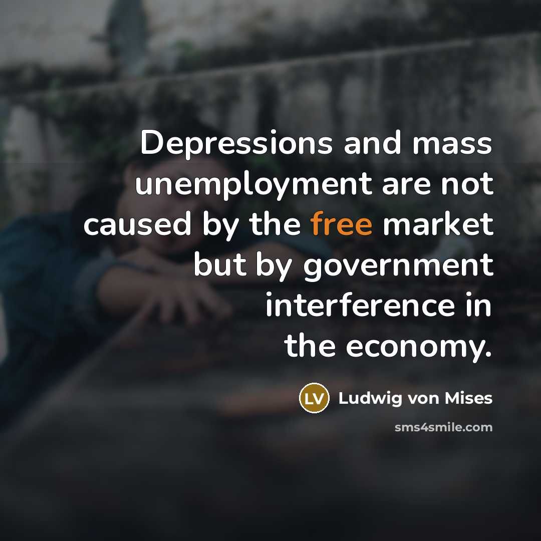“Depressions and mass unemployment are not caused by the free…” quote by Ludwig von Mises
