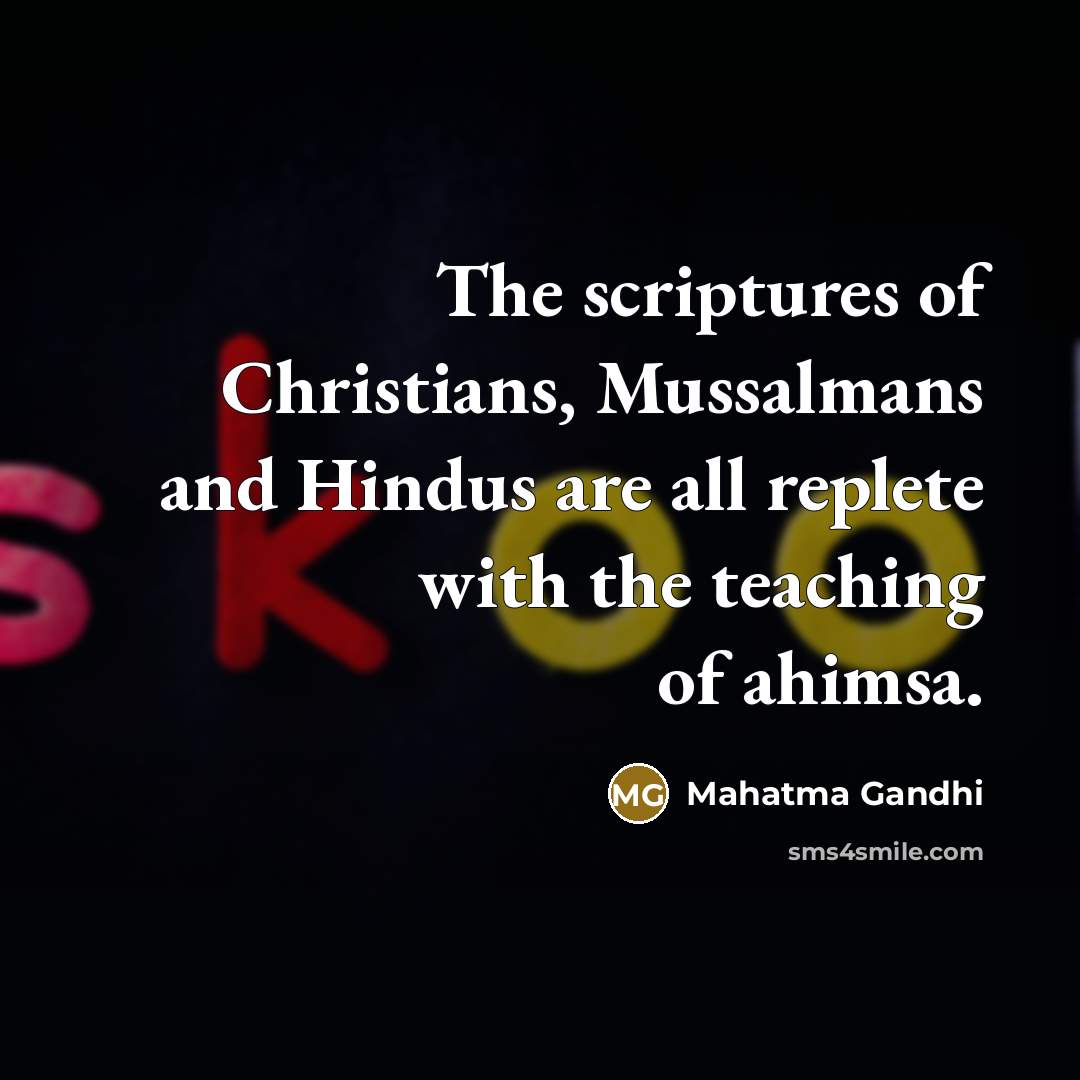 “The scriptures of Christians, Mussalmans and Hindus are all replete…” quote by Mahatma Gandhi