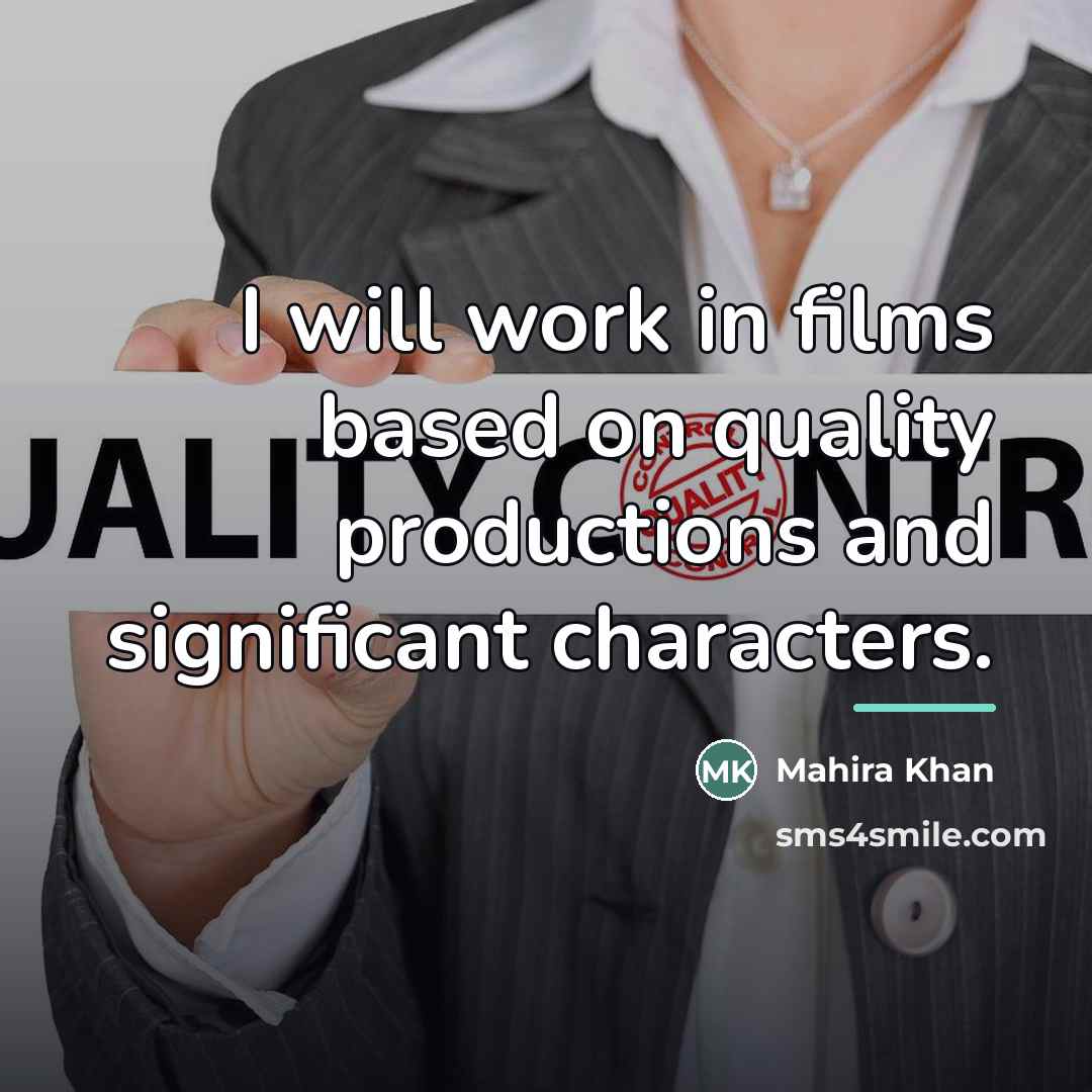 “I will work in films based on quality productions and…” quote by Mahira Khan