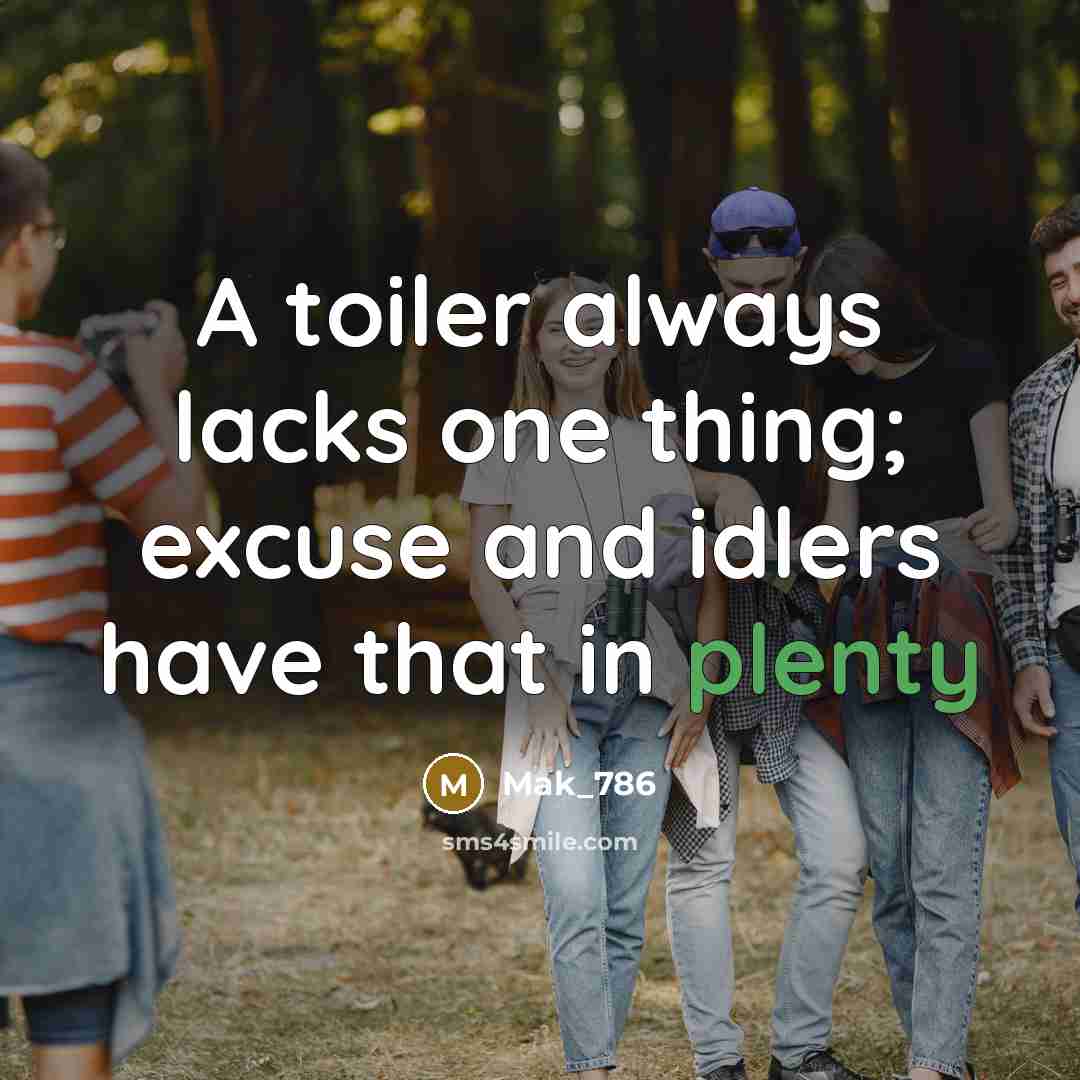 “A toiler always lacks one thing; excuse and idlers have…” quote by Mak_786