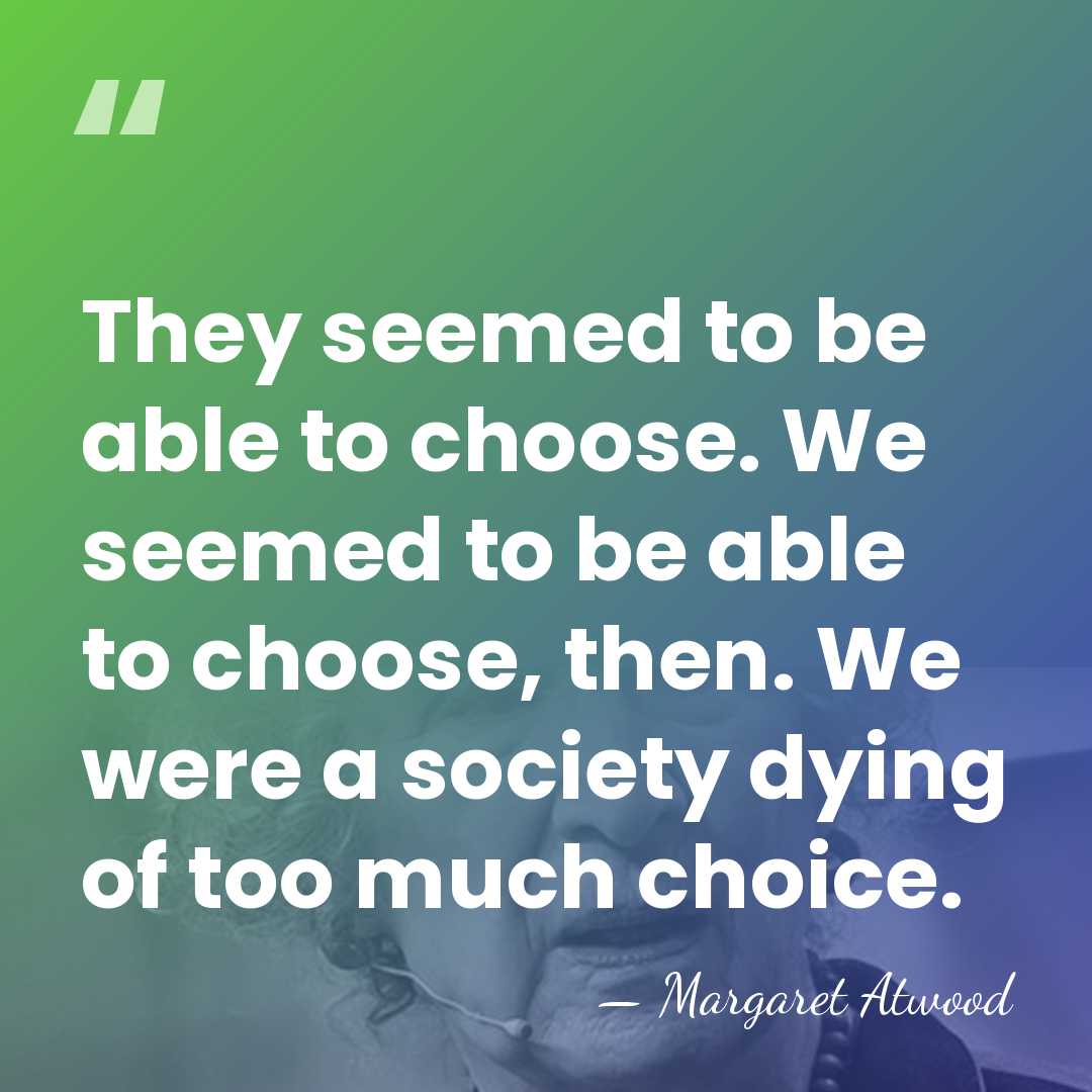 They seemed to be able to choose. We seemed to be able&hellip; - Margaret Atwood