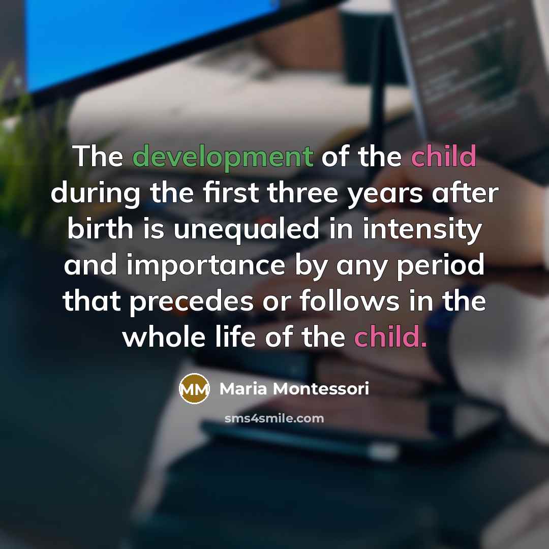 “The development of the child during the first three years…” quote by Maria Montessori
