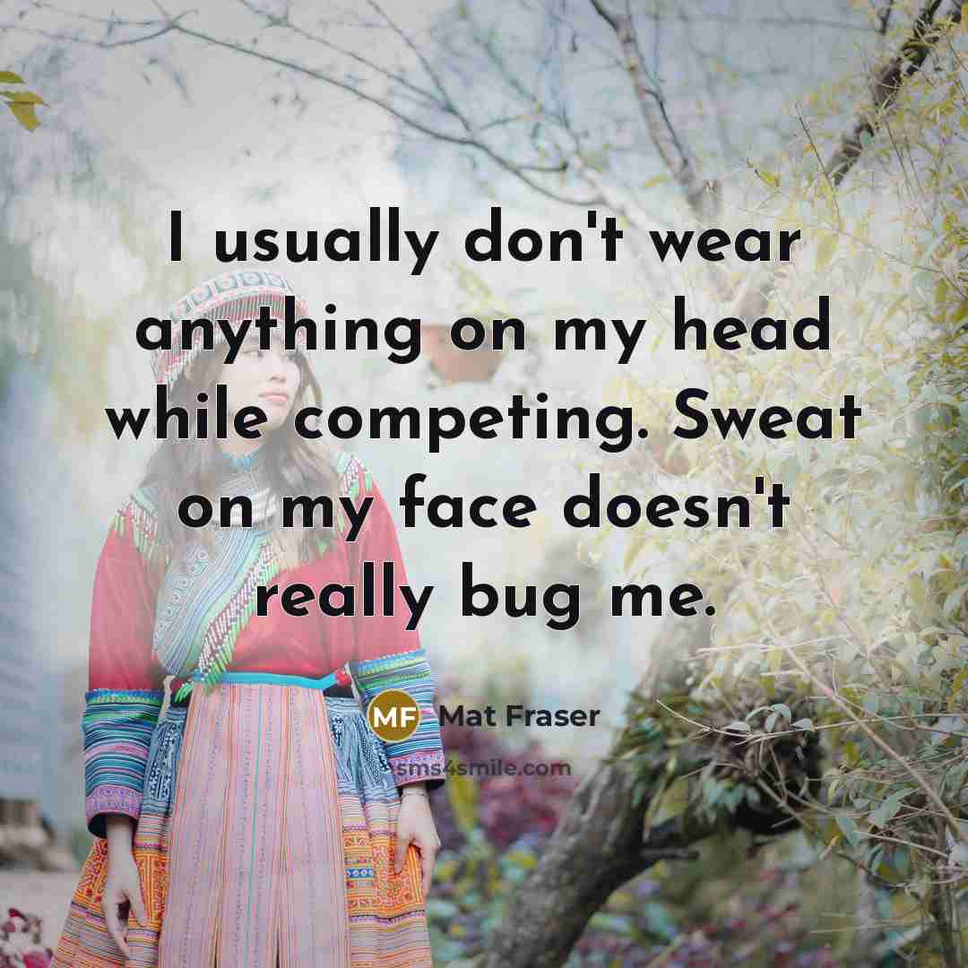 “I usually don't wear anything on my head while competing.…” quote by Mat Fraser