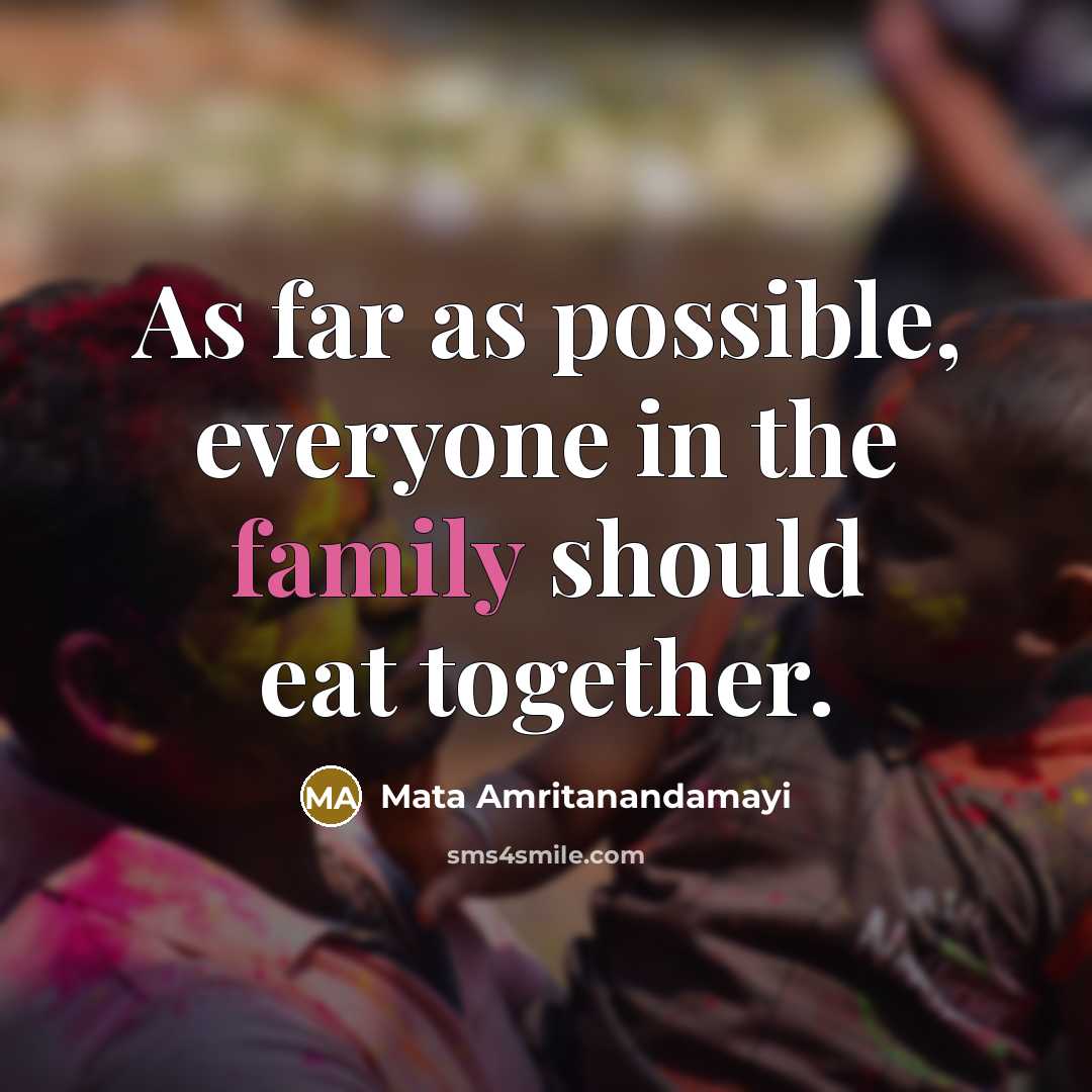 “As far as possible, everyone in the family should eat…” quote by Mata Amritanandamayi