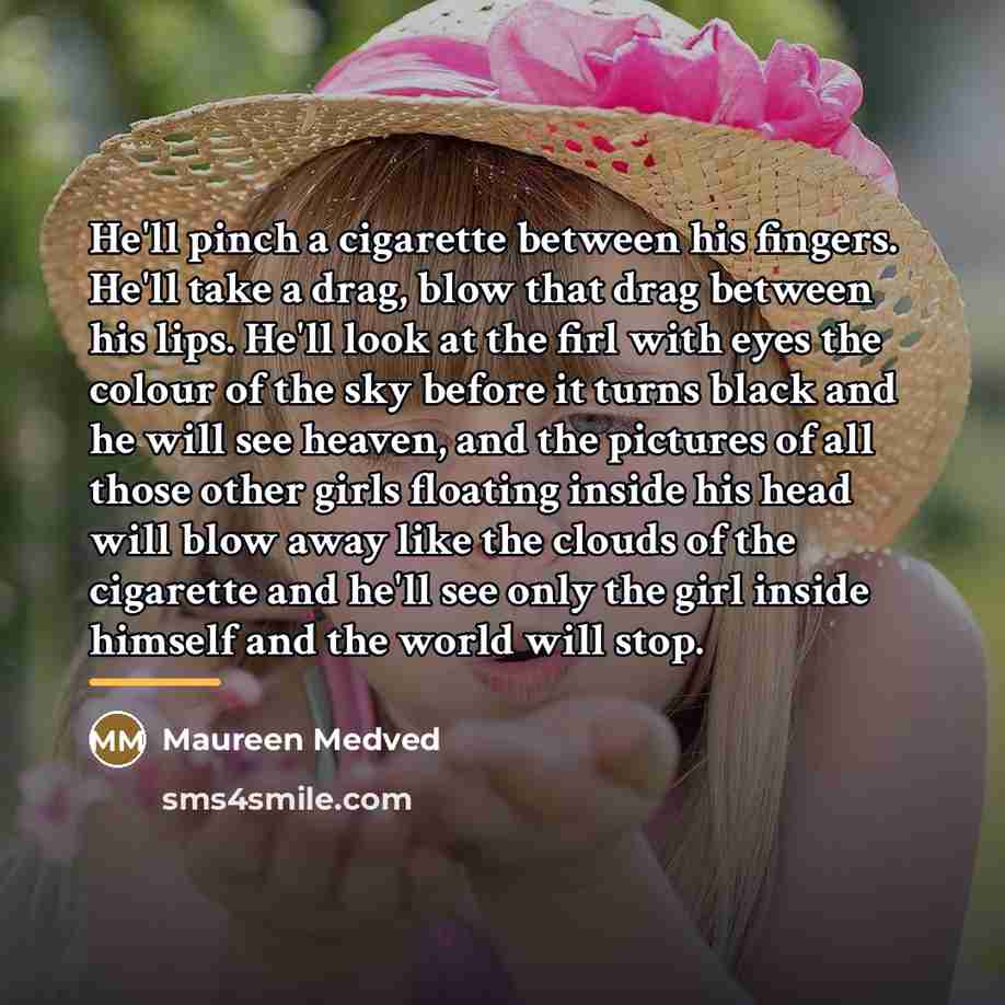 “He'll pinch a cigarette between his fingers. He'll take a…” quote by Maureen Medved