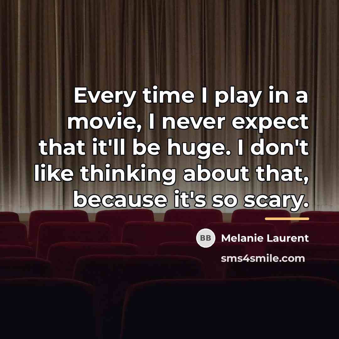 “Every time I play in a movie, I never expect…” quote by Melanie Laurent