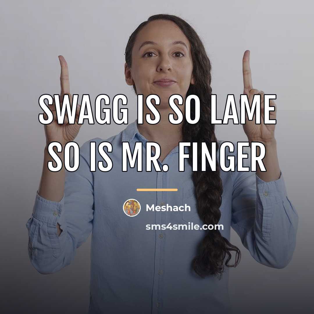 “Swagg is so lame so is mr. finger…” quote by Meshach