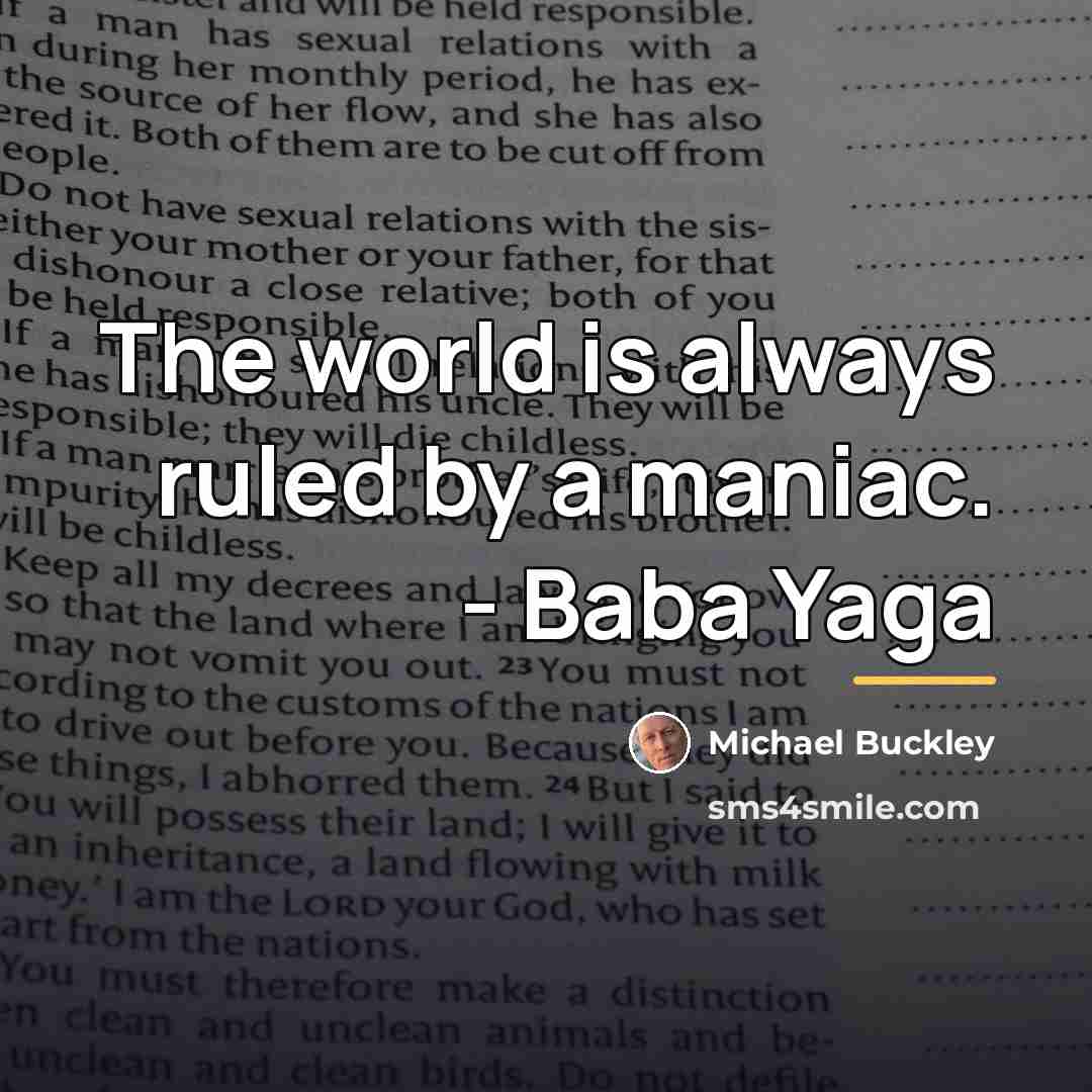 “The world is always ruled by a maniac. - Baba…” quote by Michael Buckley