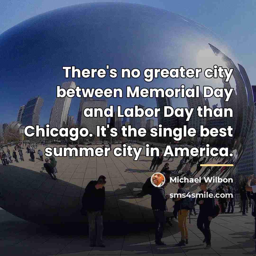 “There's no greater city between Memorial Day and Labor Day…” quote by Michael Wilbon