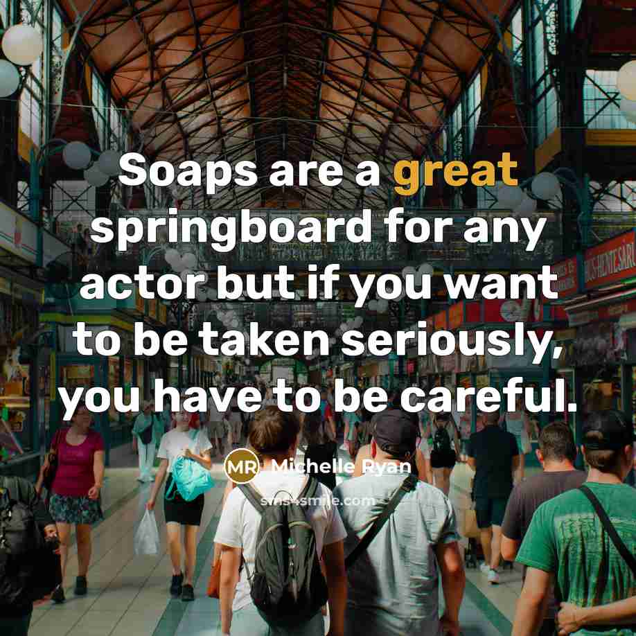 “Soaps are a great springboard for any actor but if…” quote by Michelle Ryan