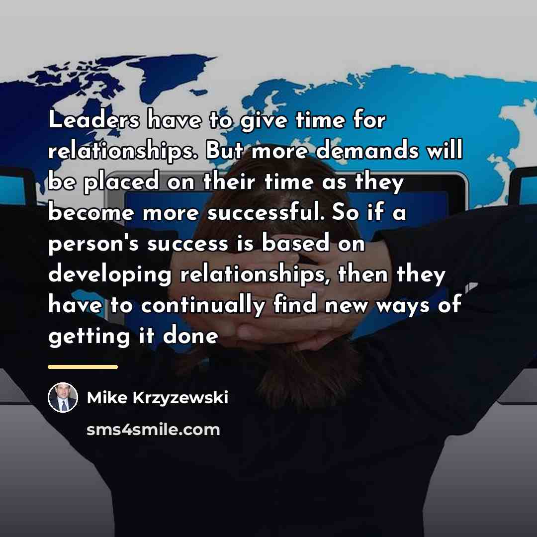 “Leaders have to give time for relationships. But more demands…” quote by Mike Krzyzewski