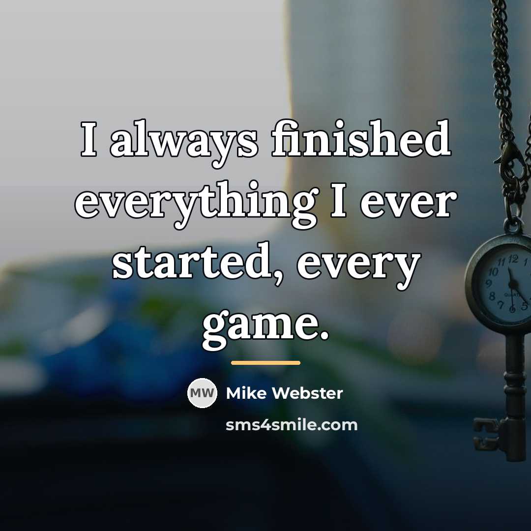 “I always finished everything I ever started, every game.…” quote by Mike Webster