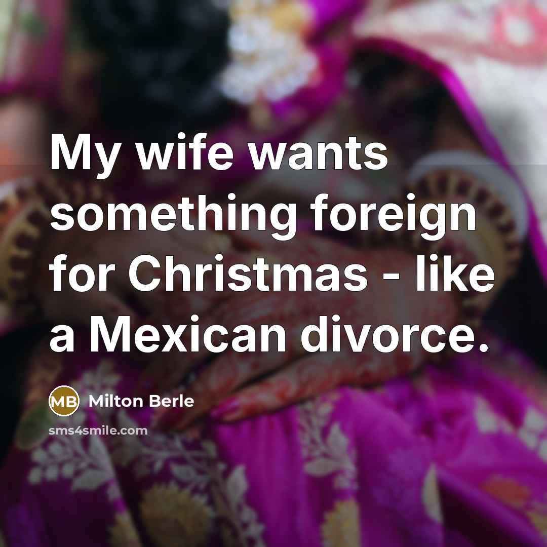 “My wife wants something foreign for Christmas - like a…” quote by Milton Berle