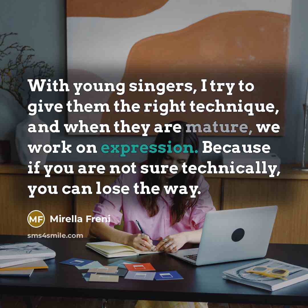 “With young singers, I try to give them the right…” quote by Mirella Freni