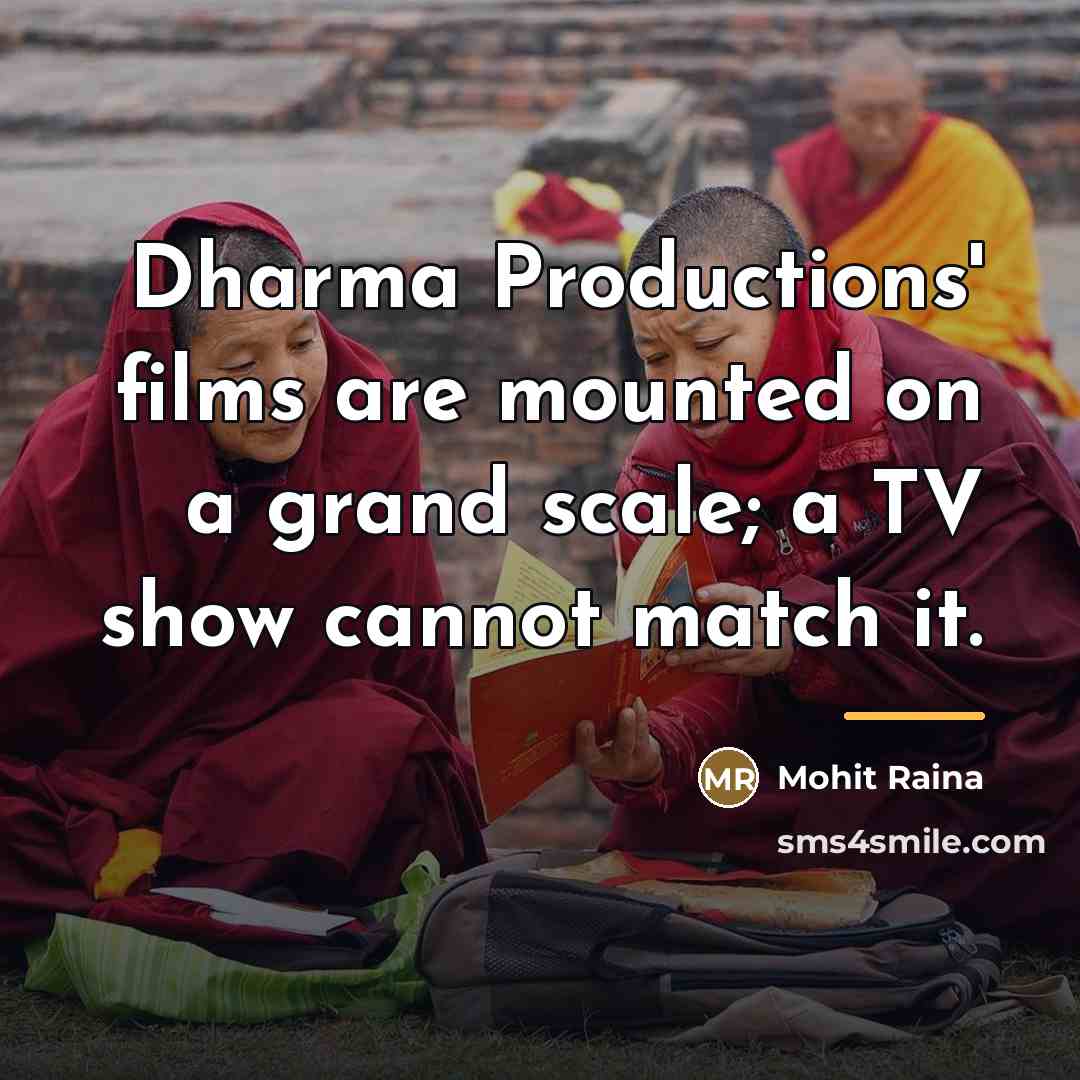 “Dharma Productions' films are mounted on a grand scale; a…” quote by Mohit Raina