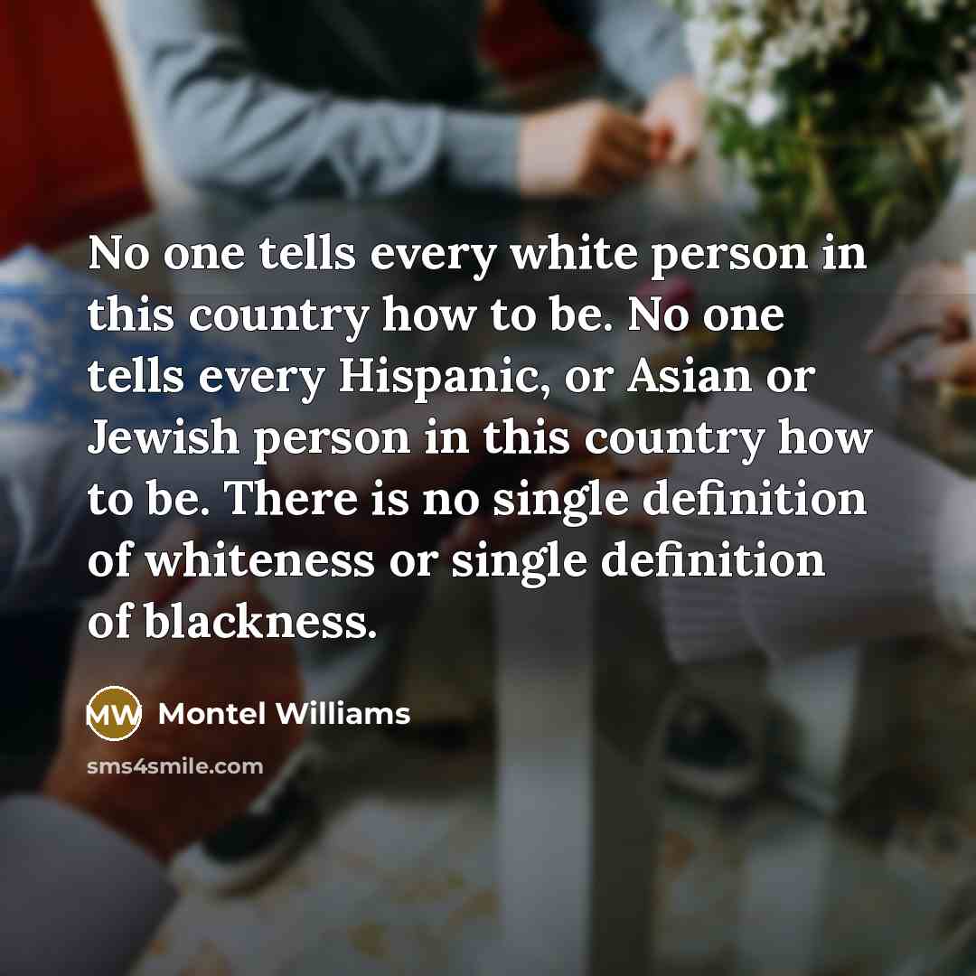 “No one tells every white person in this country how…” quote by Montel Williams