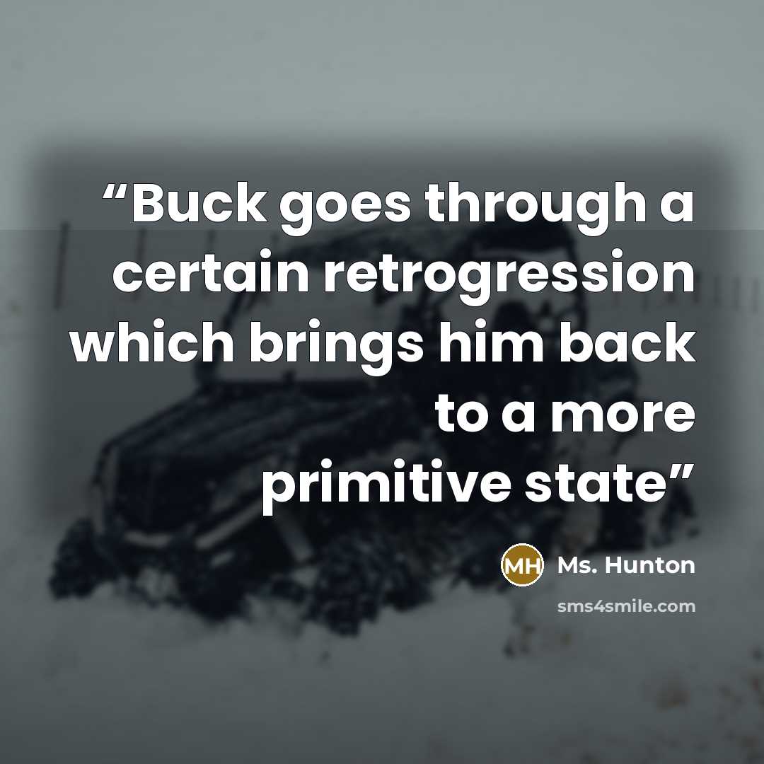 “Buck goes through a certain retrogression which brings him back to a more primitive state” quote by Ms. Hunton