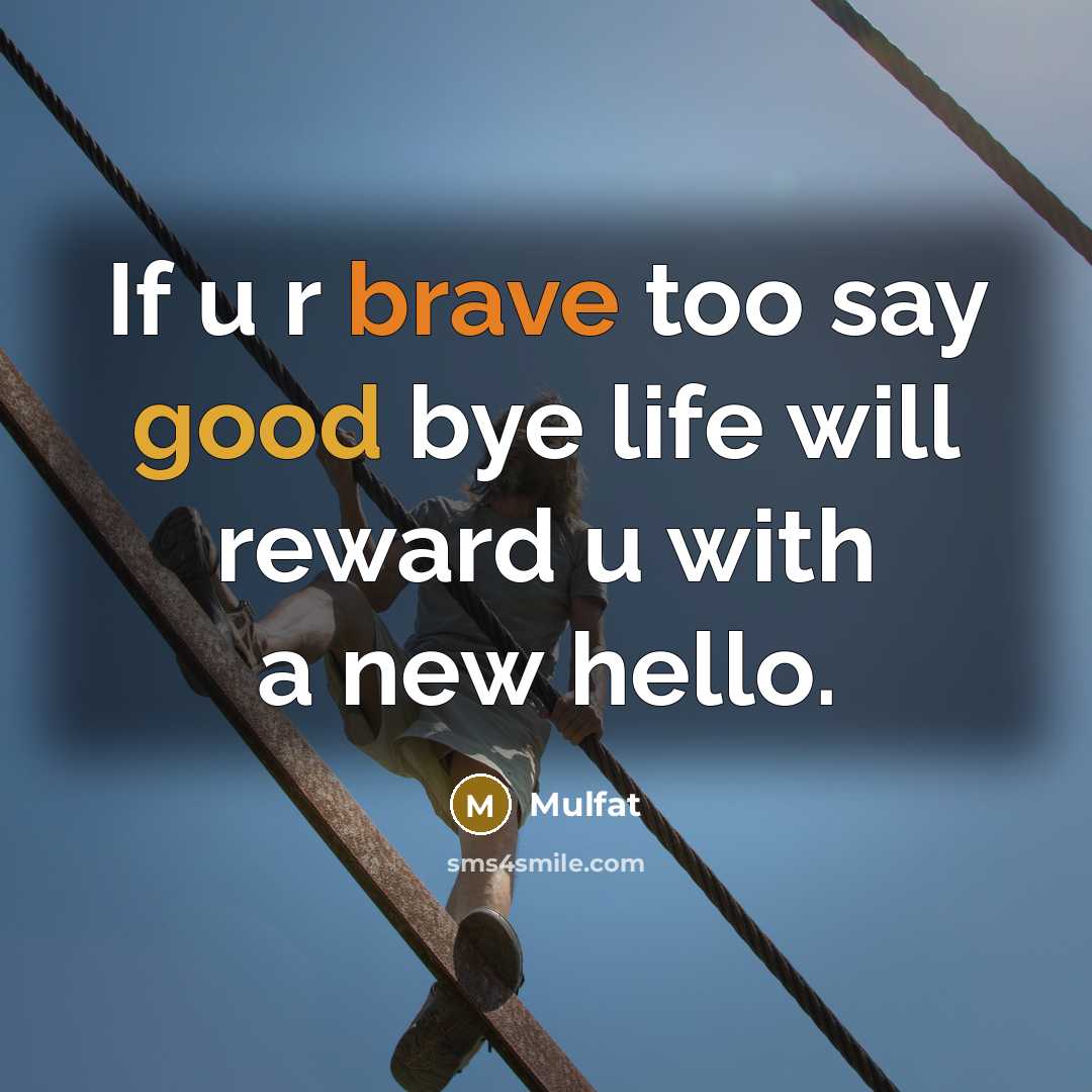“If u r brave too say good bye life will…” quote by Mulfat