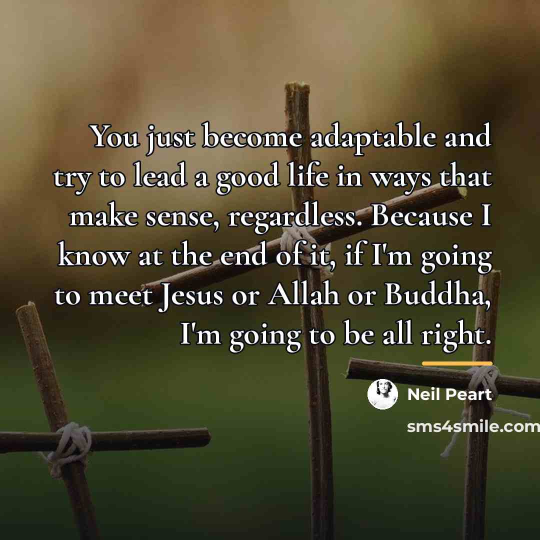“You just become adaptable and try to lead a good…” quote by Neil Peart