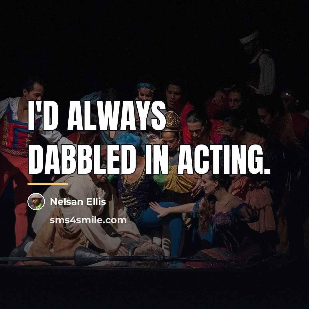 “I'd always dabbled in acting.…” quote by Nelsan Ellis