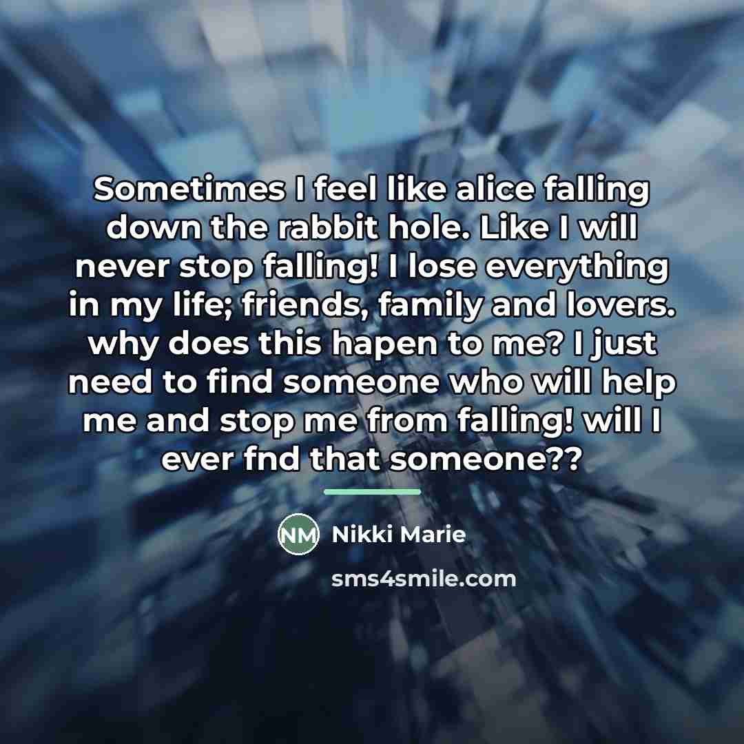 “Sometimes I feel like alice falling down the rabbit hole.…” quote by Nikki Marie