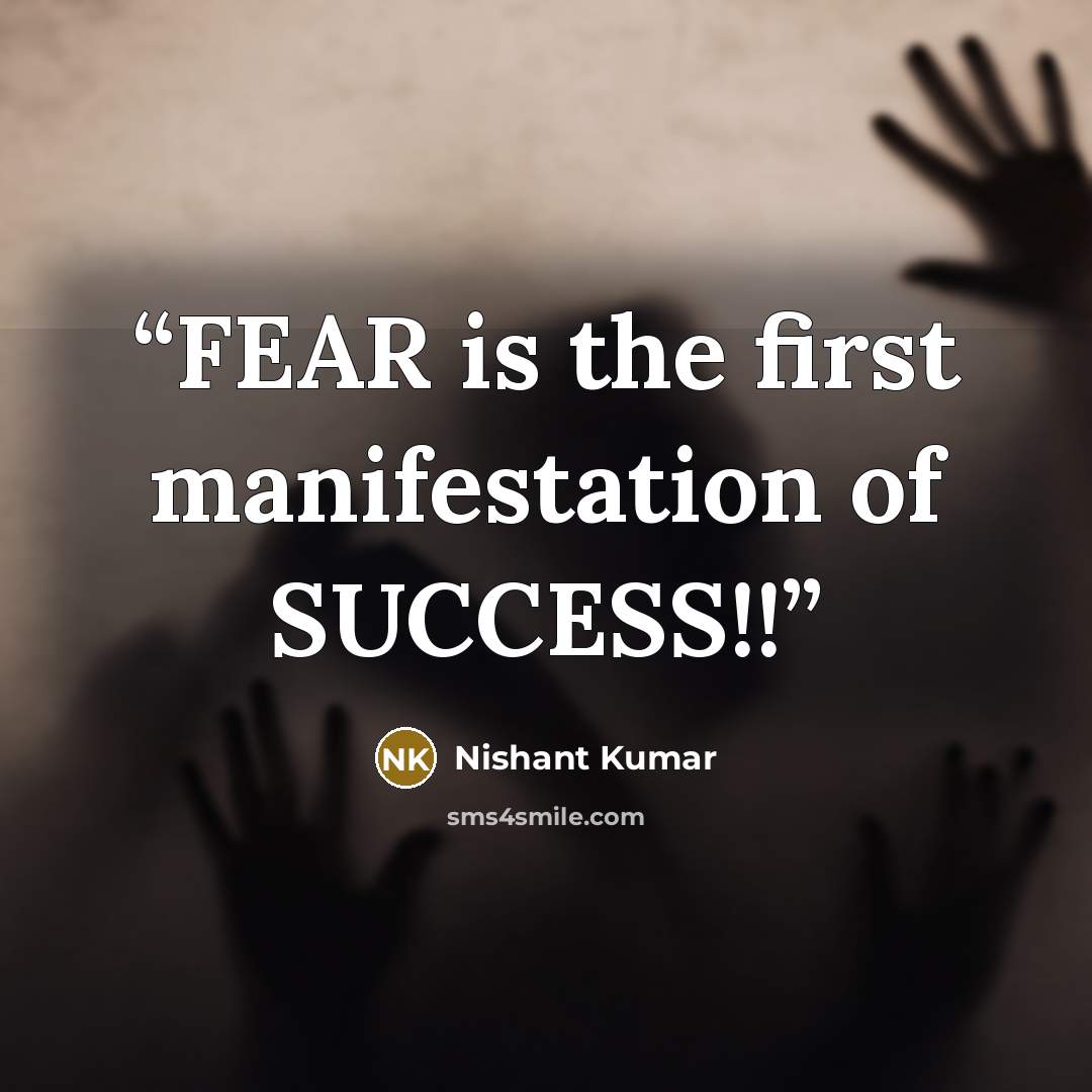 “FEAR is the first manifestation of SUCCESS!!” quote by Nishant Kumar