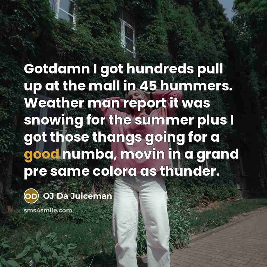 “Gotdamn I got hundreds pull up at the mall in…” quote by OJ Da Juiceman