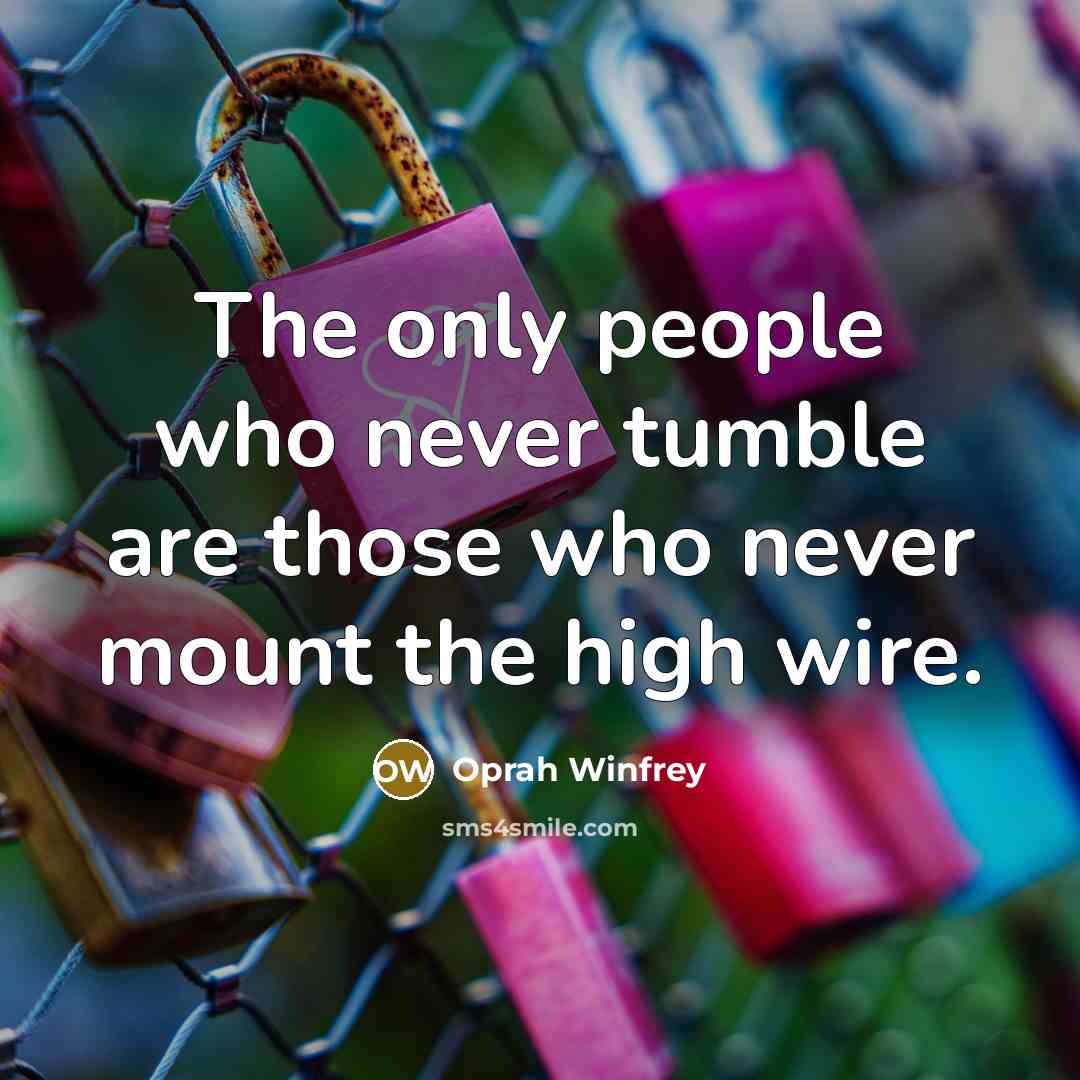 “The only people who never tumble are those who never…” quote by Oprah Winfrey