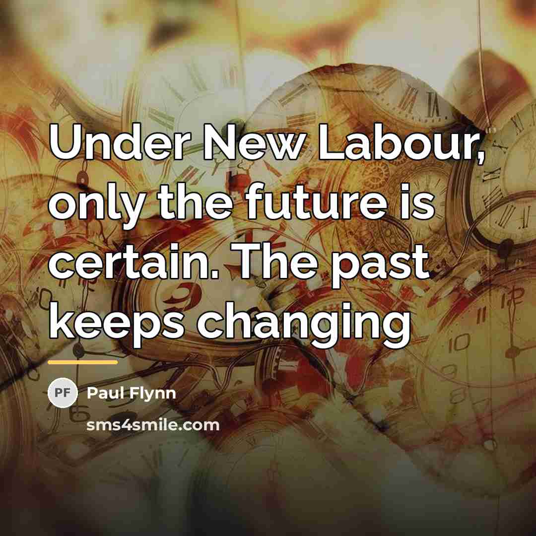 “Under New Labour, only the future is certain. The past…” quote by Paul Flynn