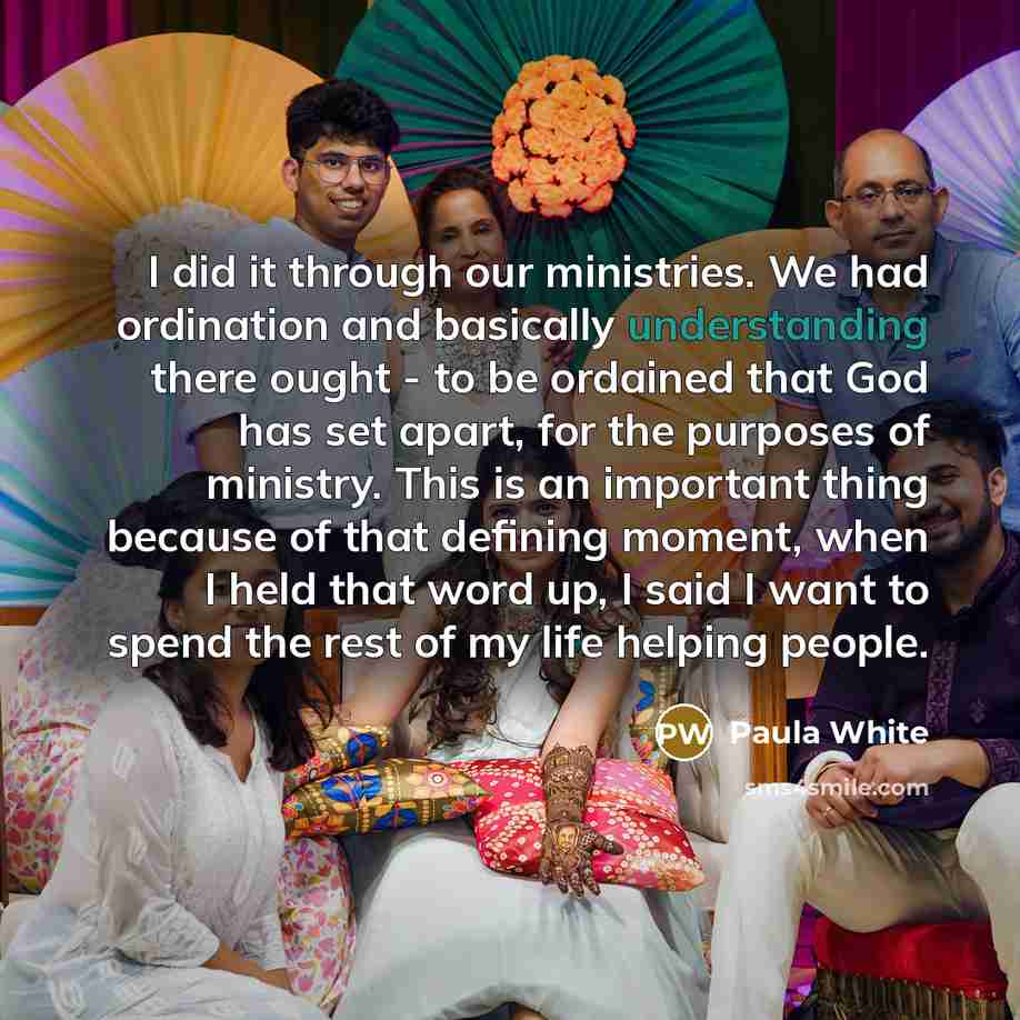 “I did it through our ministries. We had ordination and…” quote by Paula White