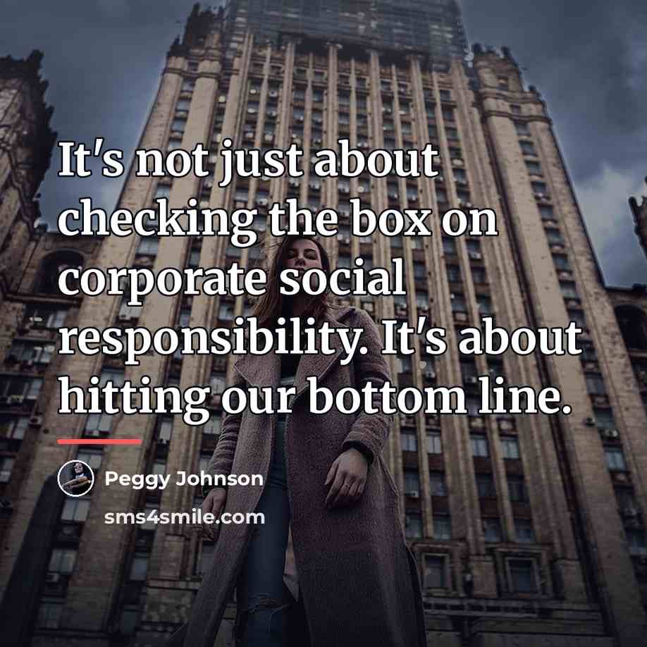 “It's not just about checking the box on corporate social…” quote by Peggy Johnson