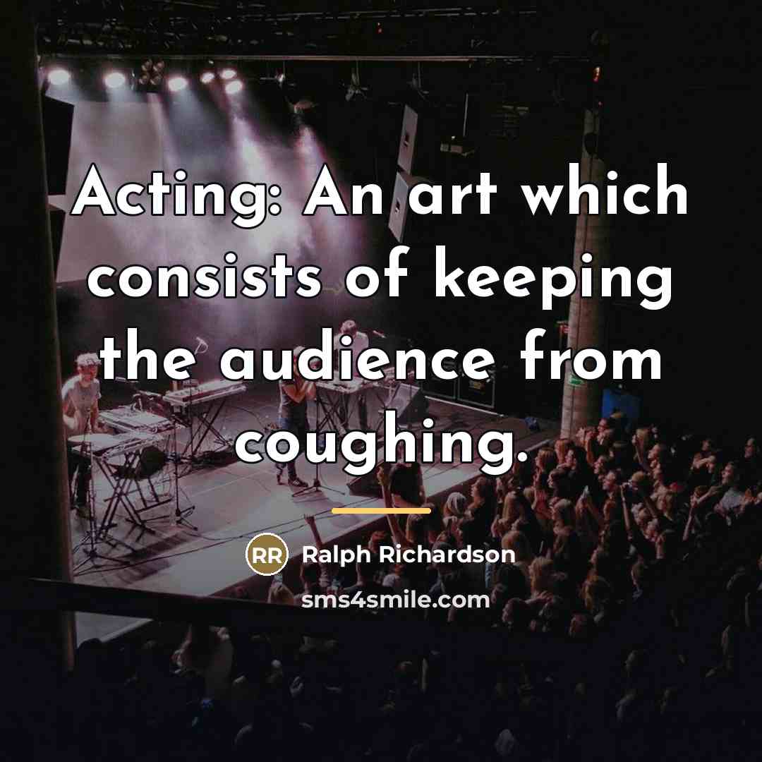 “Acting: An art which consists of keeping the audience from…” quote by Ralph Richardson