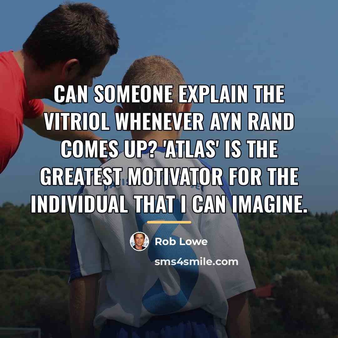 “Can someone explain the vitriol whenever Ayn Rand comes up?…” quote by Rob Lowe