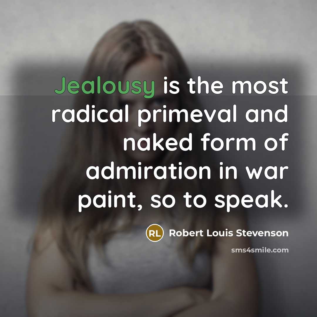 “Jealousy is the most radical primeval and naked form of…” quote by Robert Louis Stevenson