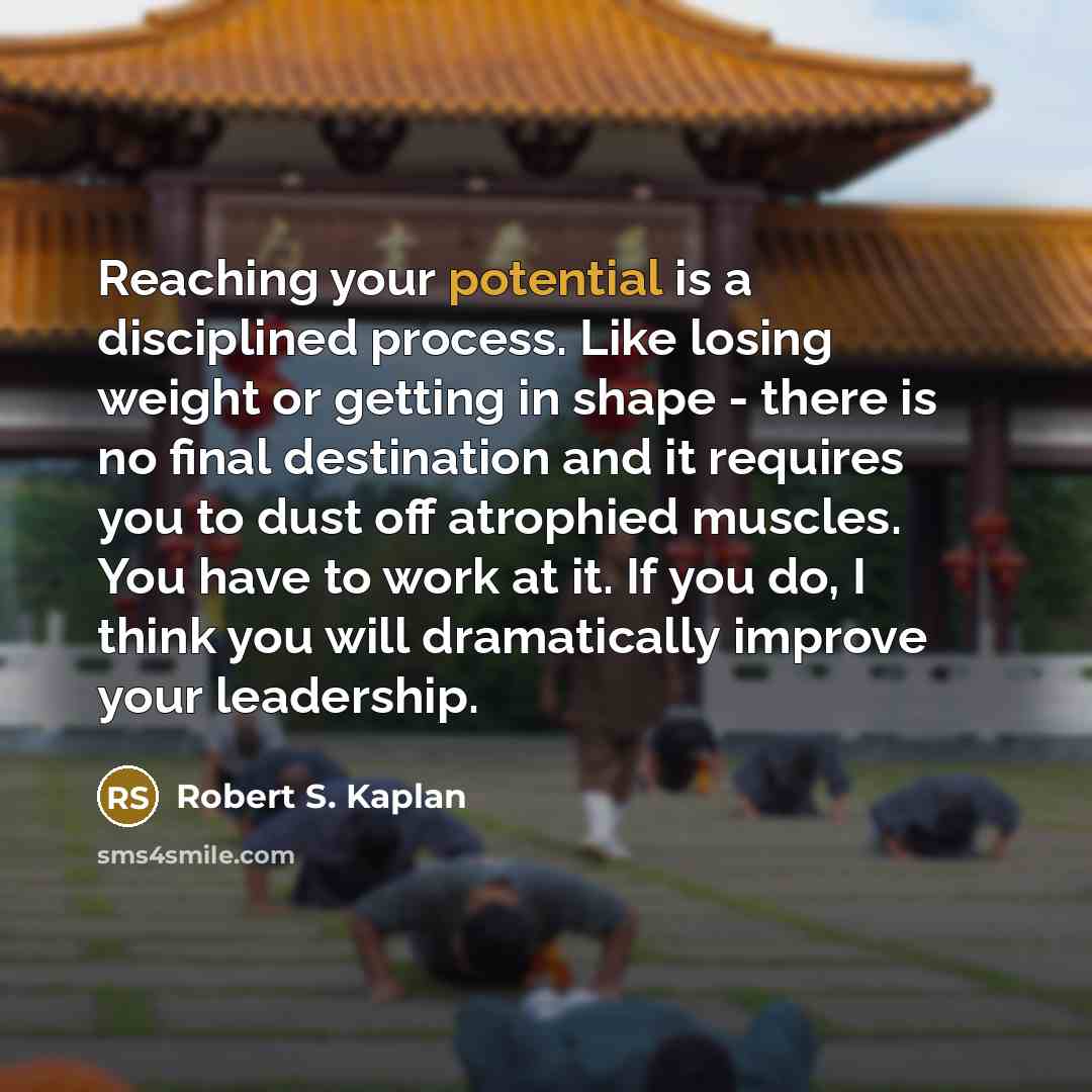 “Reaching your potential is a disciplined process. Like losing weight…” quote by Robert S. Kaplan