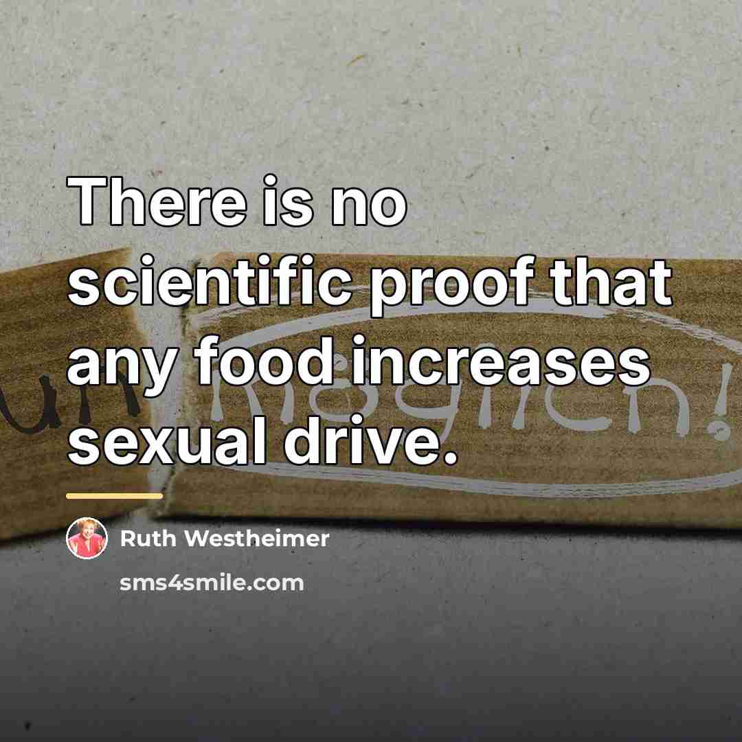 “There is no scientific proof that any food increases sexual…” quote by Ruth Westheimer