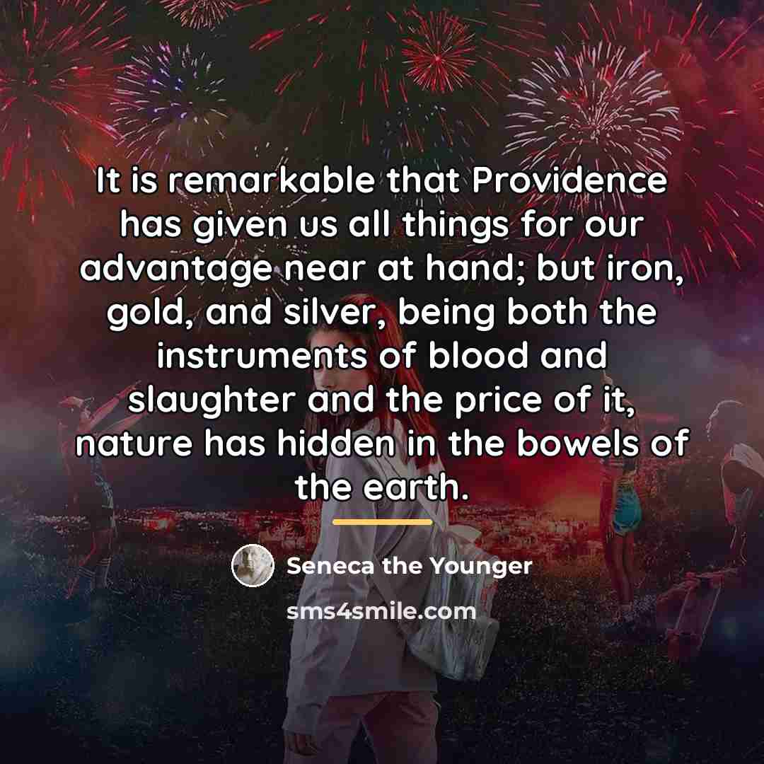 “It is remarkable that Providence has given us all things…” quote by Seneca the Younger