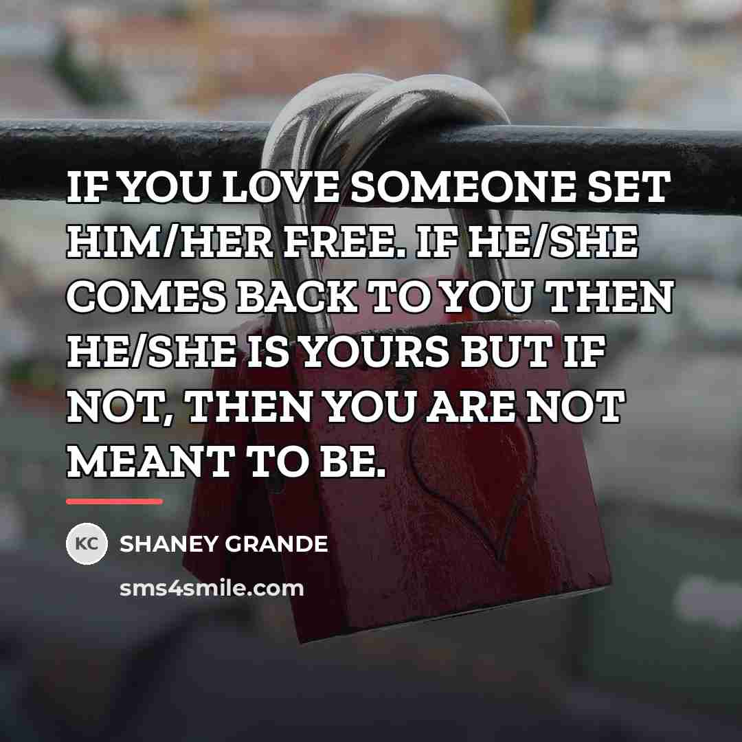 “IF YOU LOVE SOMEONE SET HIM/HER FREE. IF HE/SHE COMES…” quote by SHANEY GRANDE