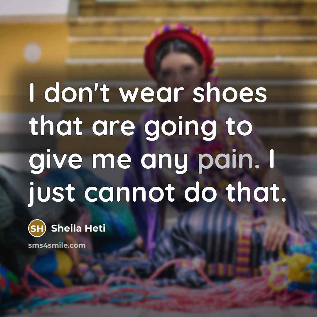 “I don't wear shoes that are going to give me…” quote by Sheila Heti