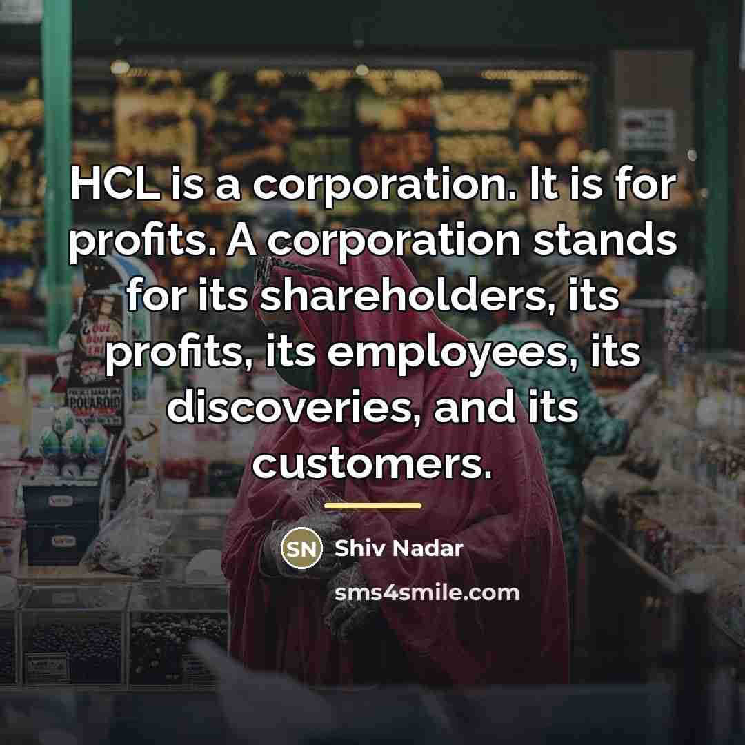 “HCL is a corporation. It is for profits. A corporation…” quote by Shiv Nadar