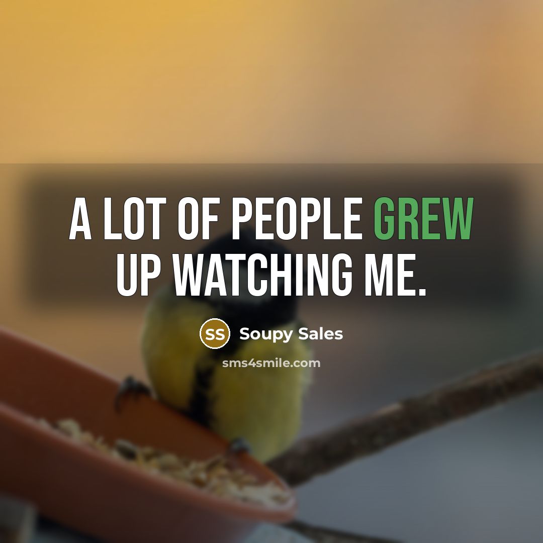 “A lot of people grew up watching me.” quote by Soupy Sales