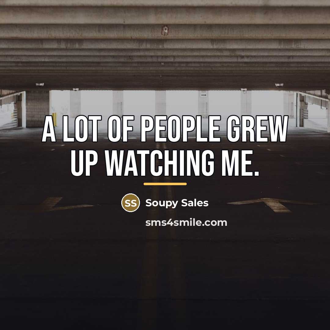 “A lot of people grew up watching me.…” quote by Soupy Sales