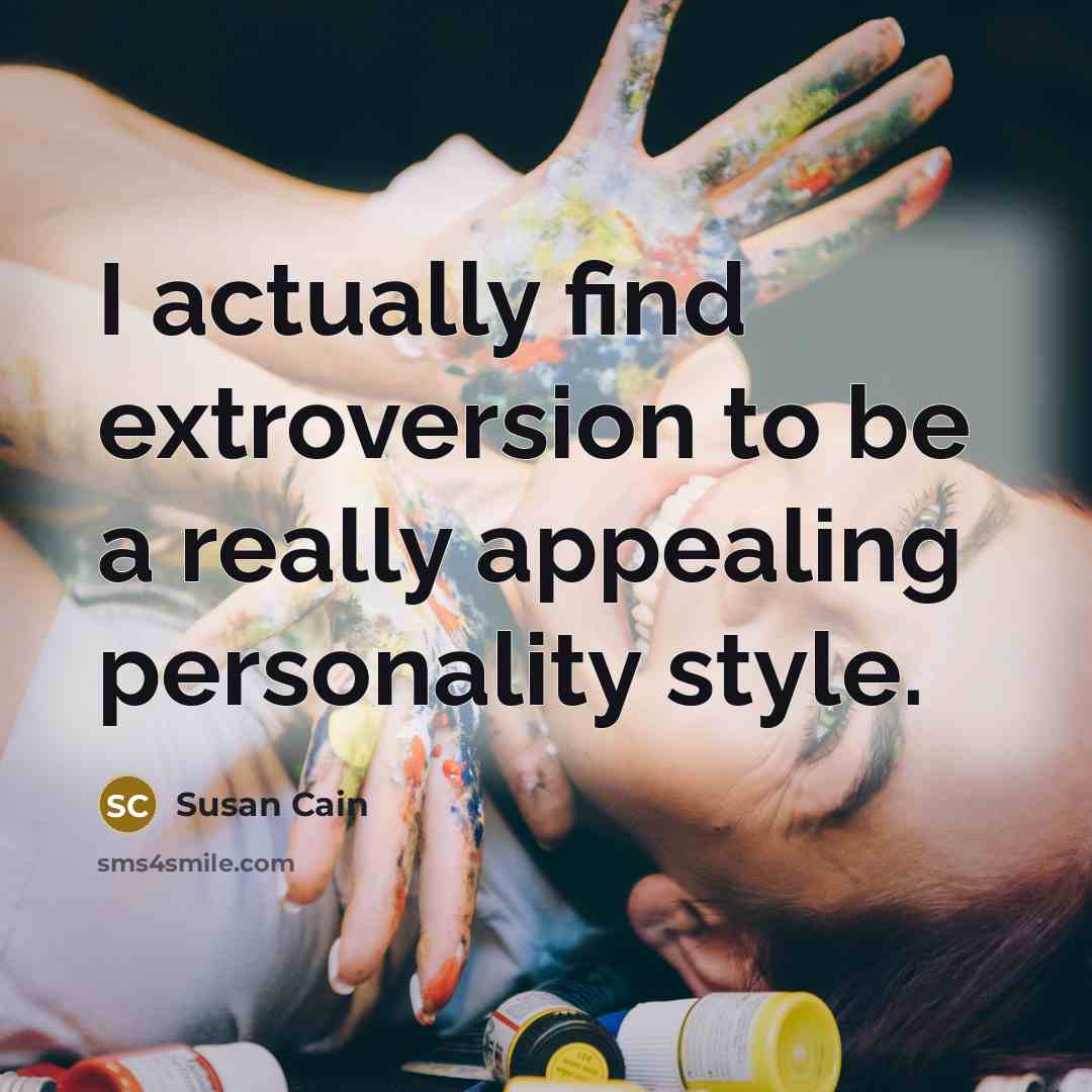 “I actually find extroversion to be a really appealing personality…” quote by Susan Cain