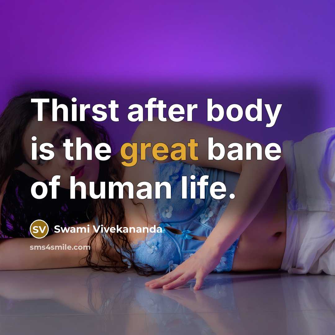 “Thirst after body is the great bane of human life.…” quote by Swami Vivekananda