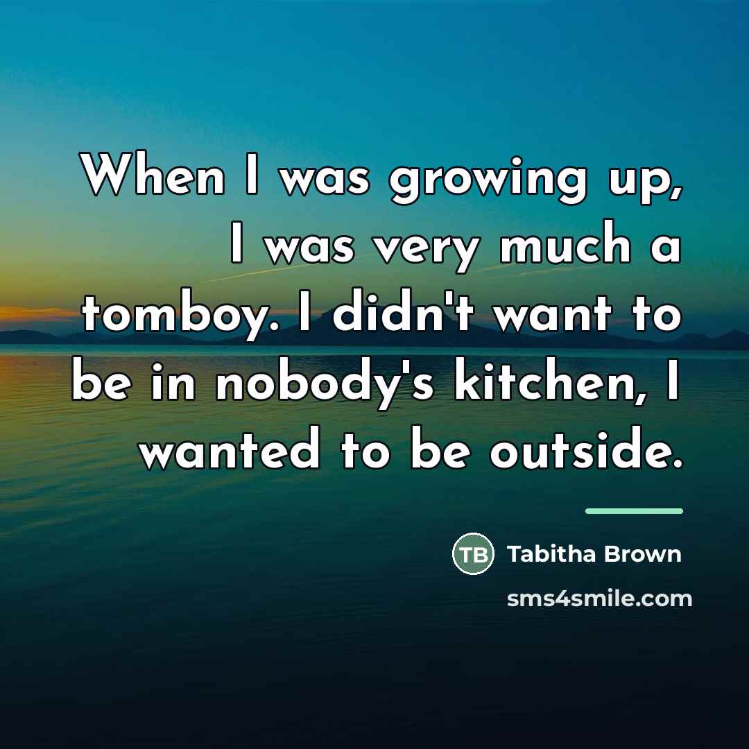 “When I was growing up, I was very much a…” quote by Tabitha Brown