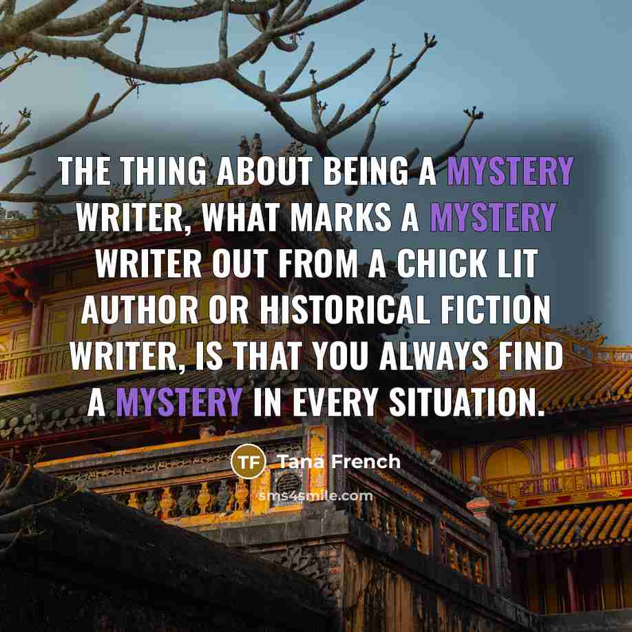 “The thing about being a mystery writer, what marks a…” quote by Tana French