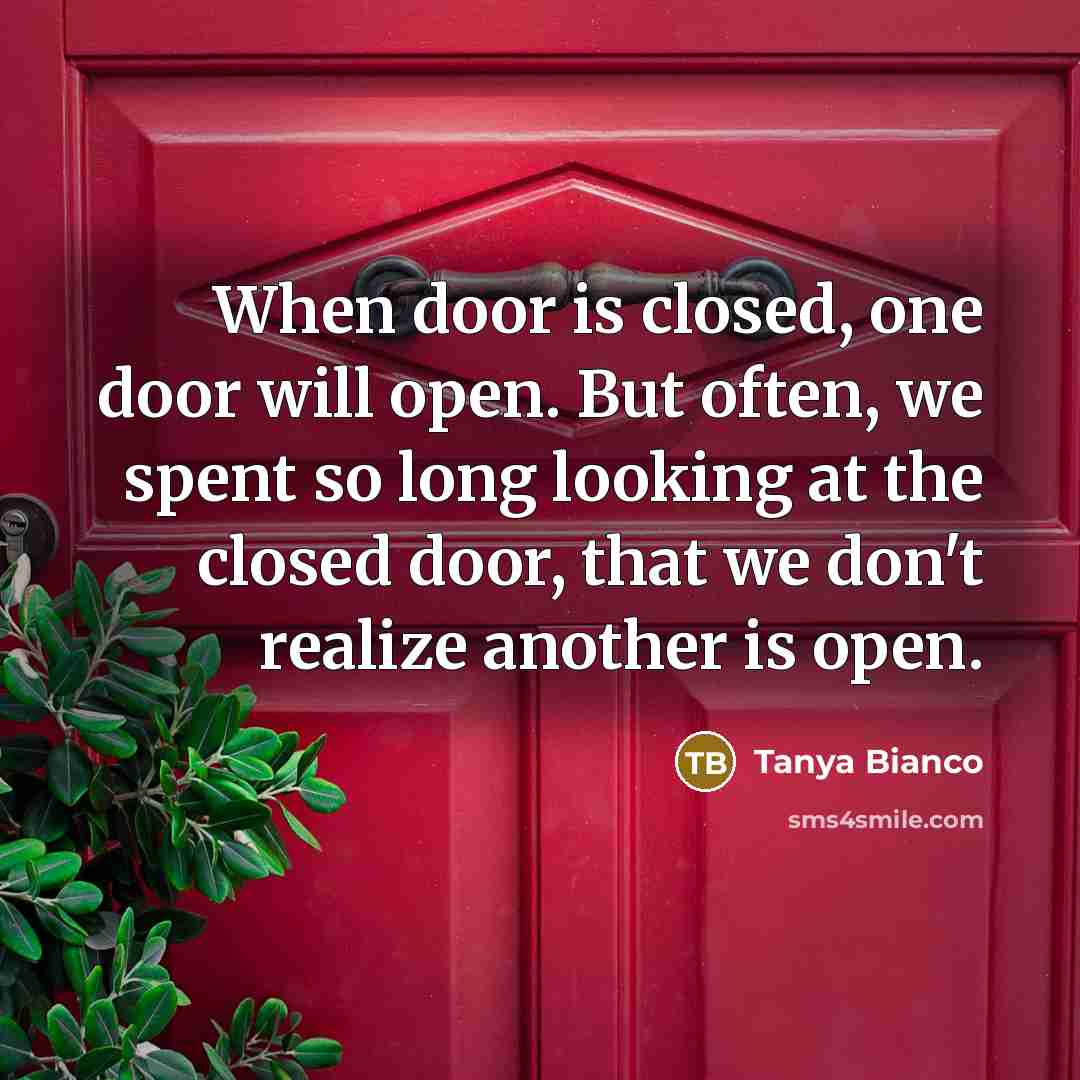 “When door is closed, one door will open. But often,…” quote by Tanya Bianco