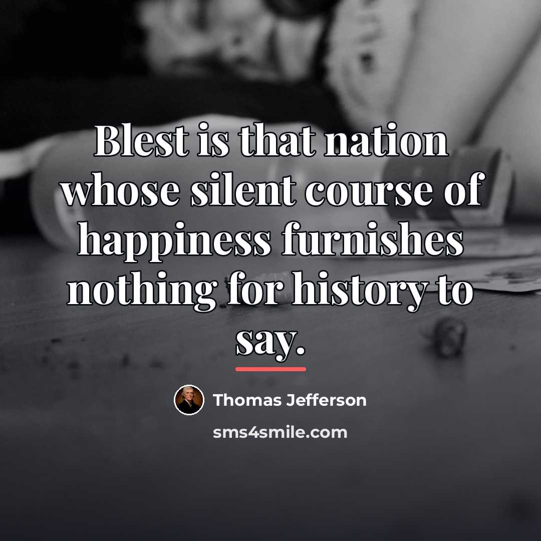 “Blest is that nation whose silent course of happiness furnishes…” quote by Thomas Jefferson