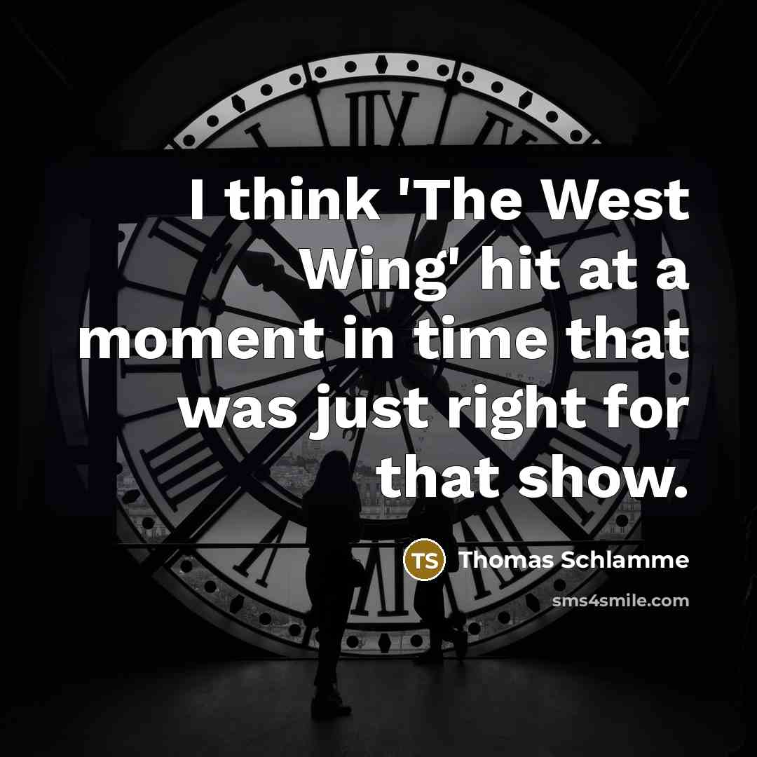 “I think 'The West Wing' hit at a moment in…” quote by Thomas Schlamme