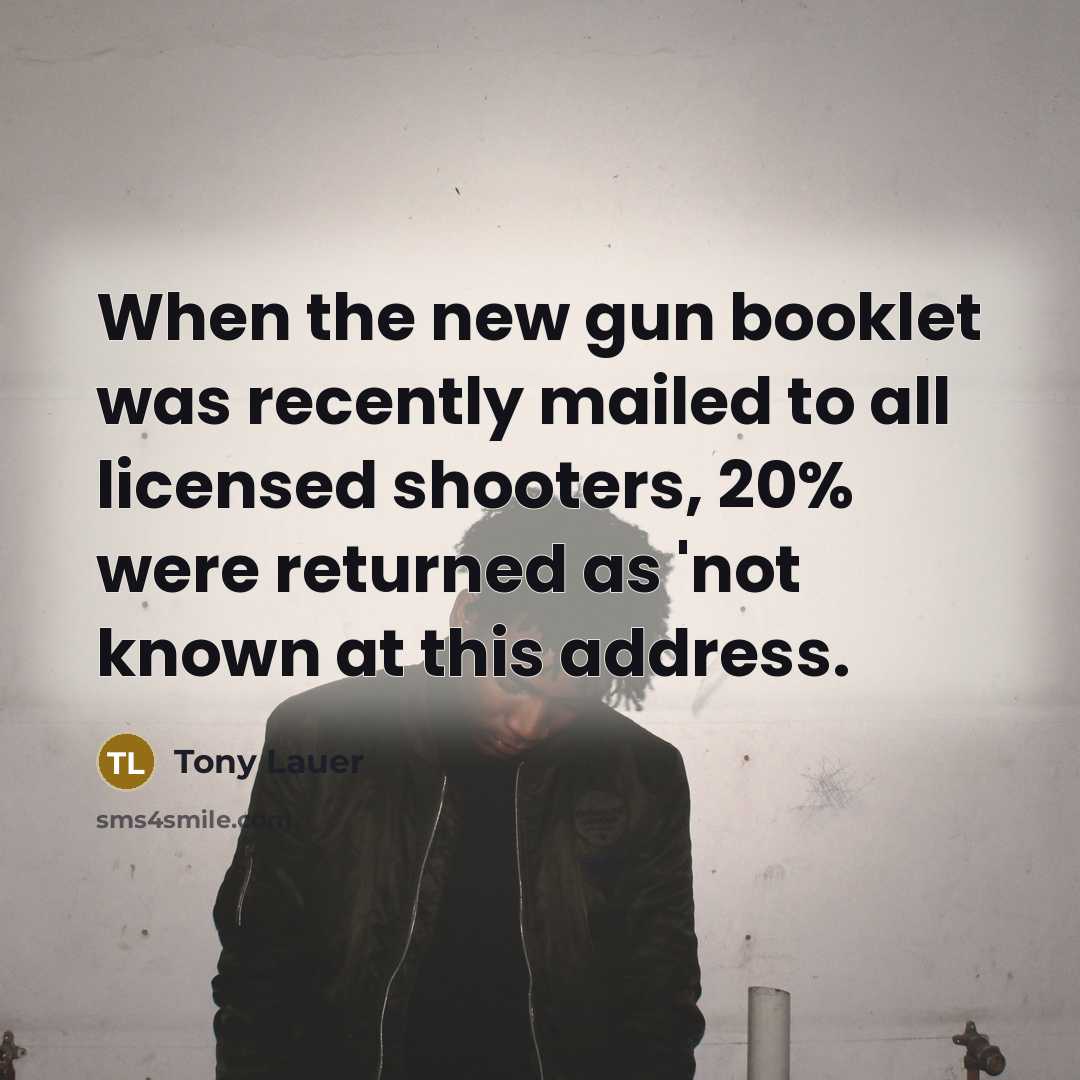 “When the new gun booklet was recently mailed to all licensed shooters, 20% were returned as 'not known at this address.” quote by Tony Lauer
